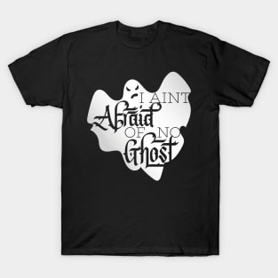 I Aint Afraid of No Ghost T-Shirt